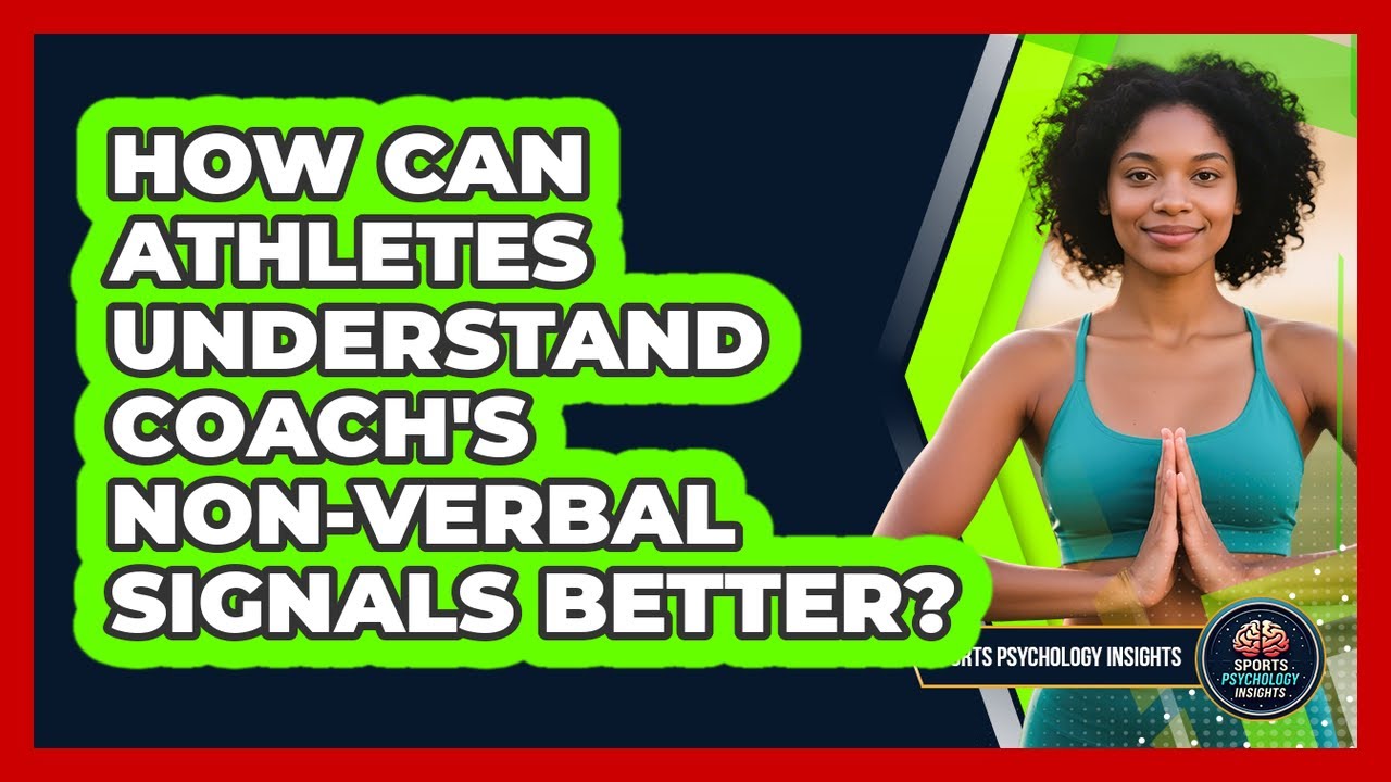 How Can Athletes Understand Coach's Non-verbal Signals Better? - Sport Psychology Insights