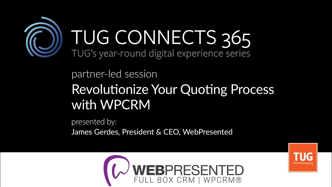 TUG CONNECTS 365: Partner-Led - WebPresented - Revolutionize Your Quoting Process with WPCRM