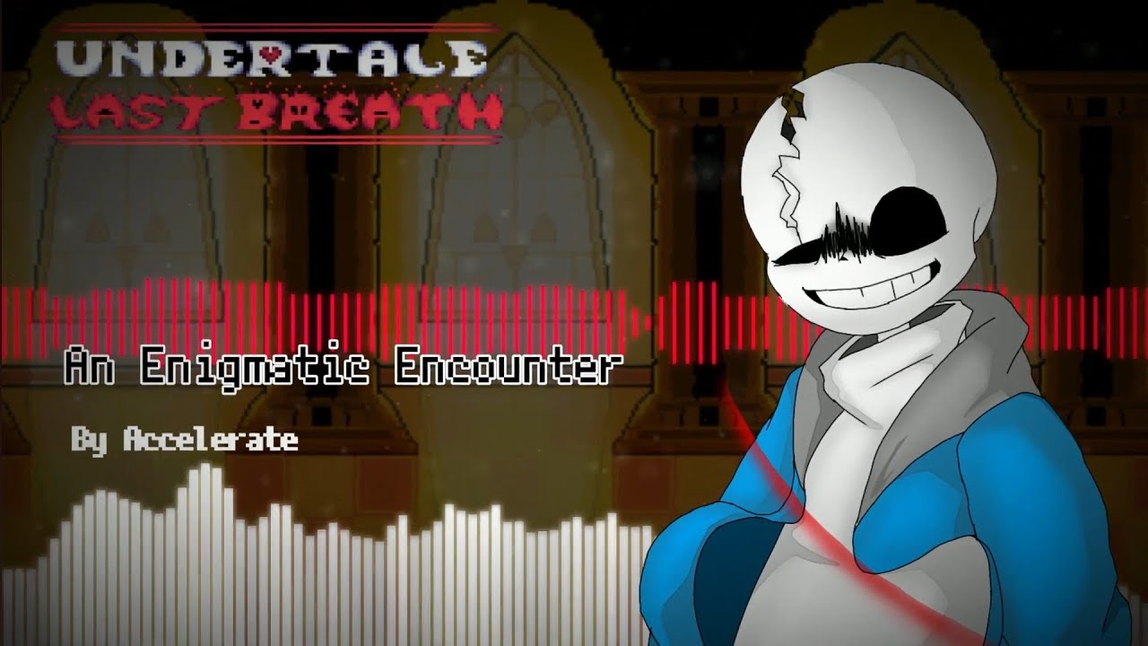 Undertale Last Breath] - [An Enigmatic Encounter] (v.3) - Accelerate Remix