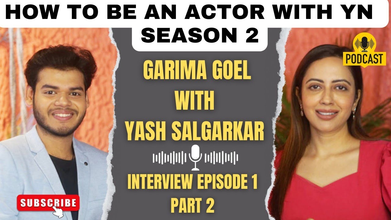 Garima Goel @GarimasGoodlife With Yash Salgarkar On How To Be An Actor With YN | Episode 1 Part 2