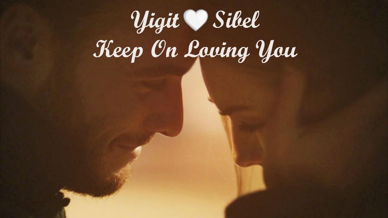 Yiğit🤍Sibel. Keep On Loving You