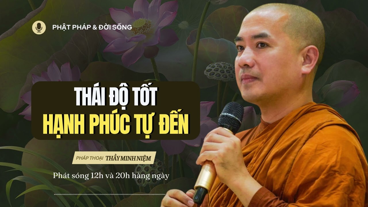 Thái Độ Tốt Hạnh Phúc Tự Đến | Thầy Minh Niệm | Phật Pháp & Đời Sống
