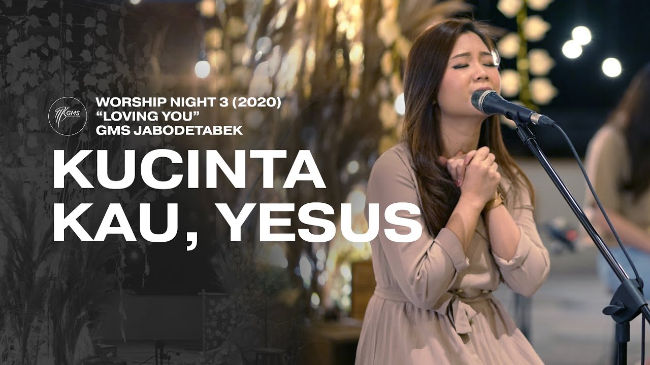 KUCINTA KAU, YESUS - WORSHIP NIGHT 3 (2020) GMS JABODETABEK