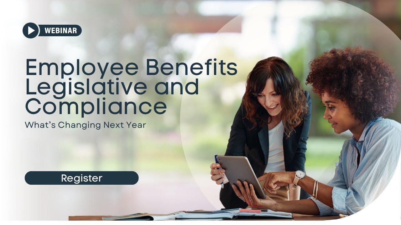 Employee Benefits Legislative and Compliance: What’s Changing Next Year