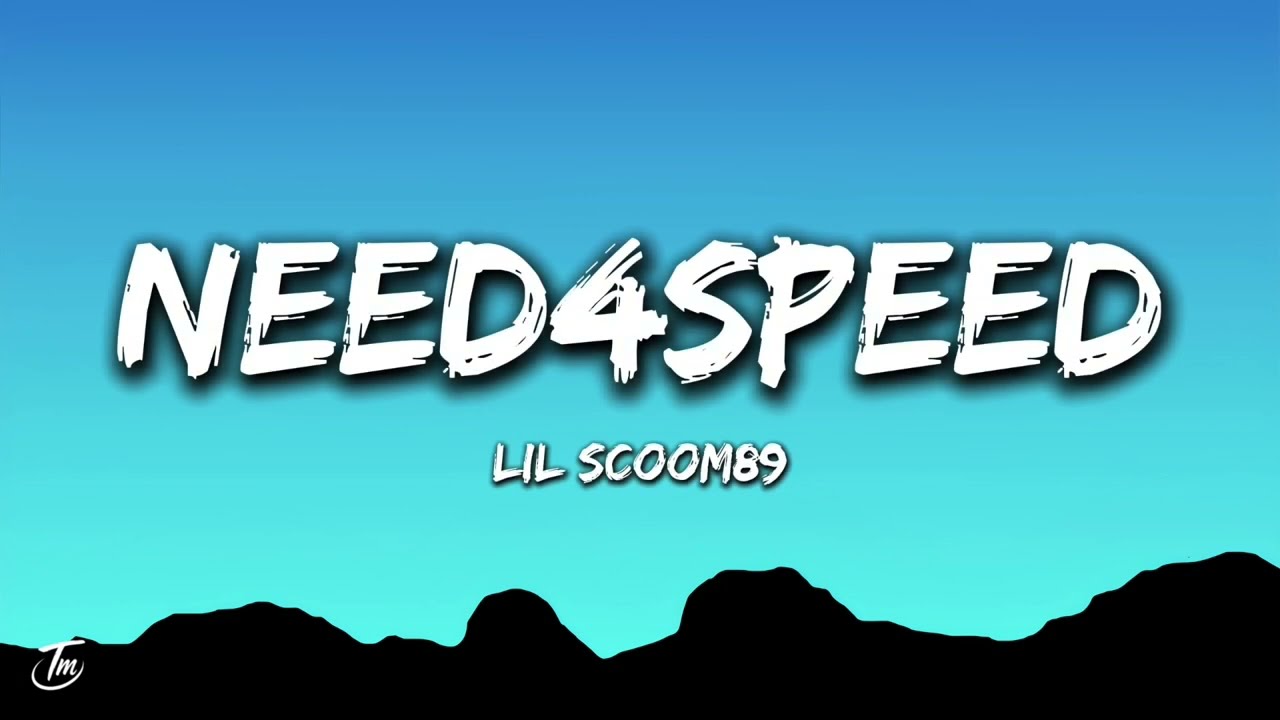 Lil Scoom89 - Need4Speed (Lyrics)