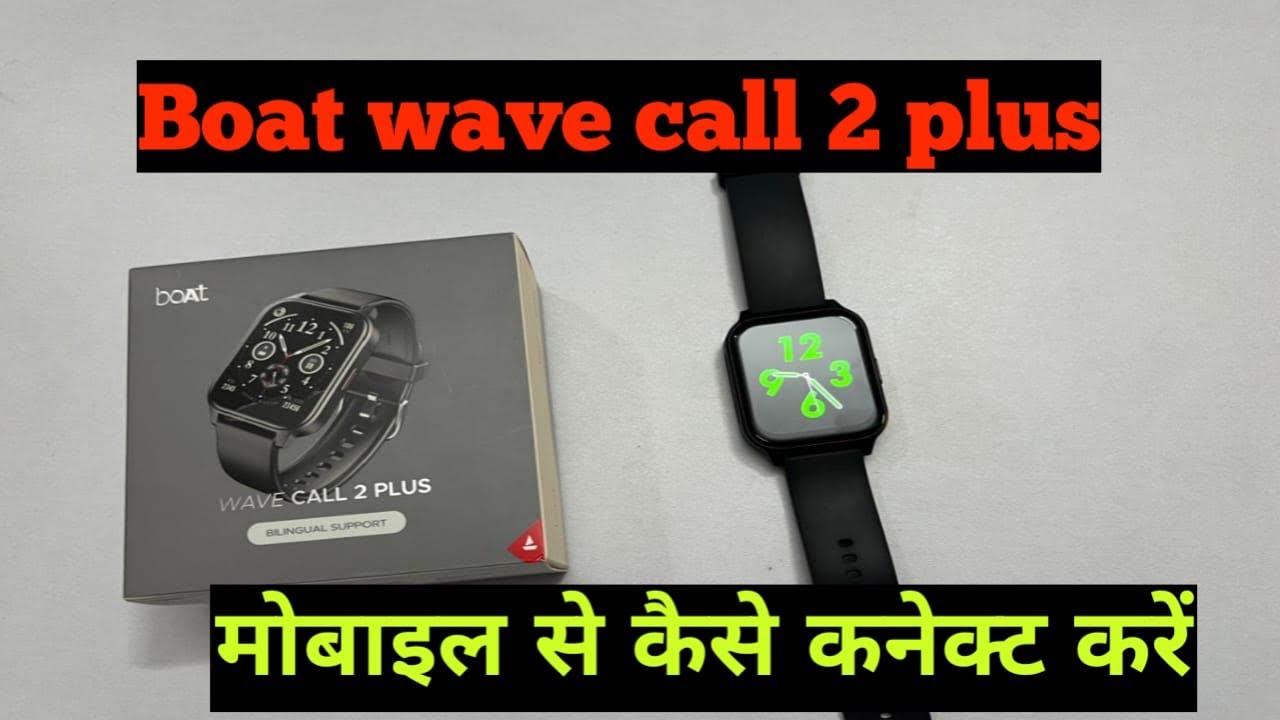 Boat wave call 2 plus smartwatch - Unboxing and full Setup mobile se kese connect karen