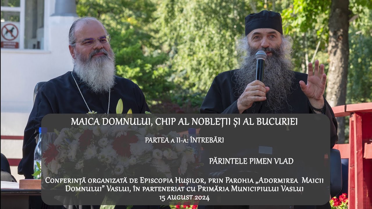 Părintele Pimen Vlad: „Maica Domnului, chip al nobleții și al bucuriei” - Partea a II-a: Întrebări