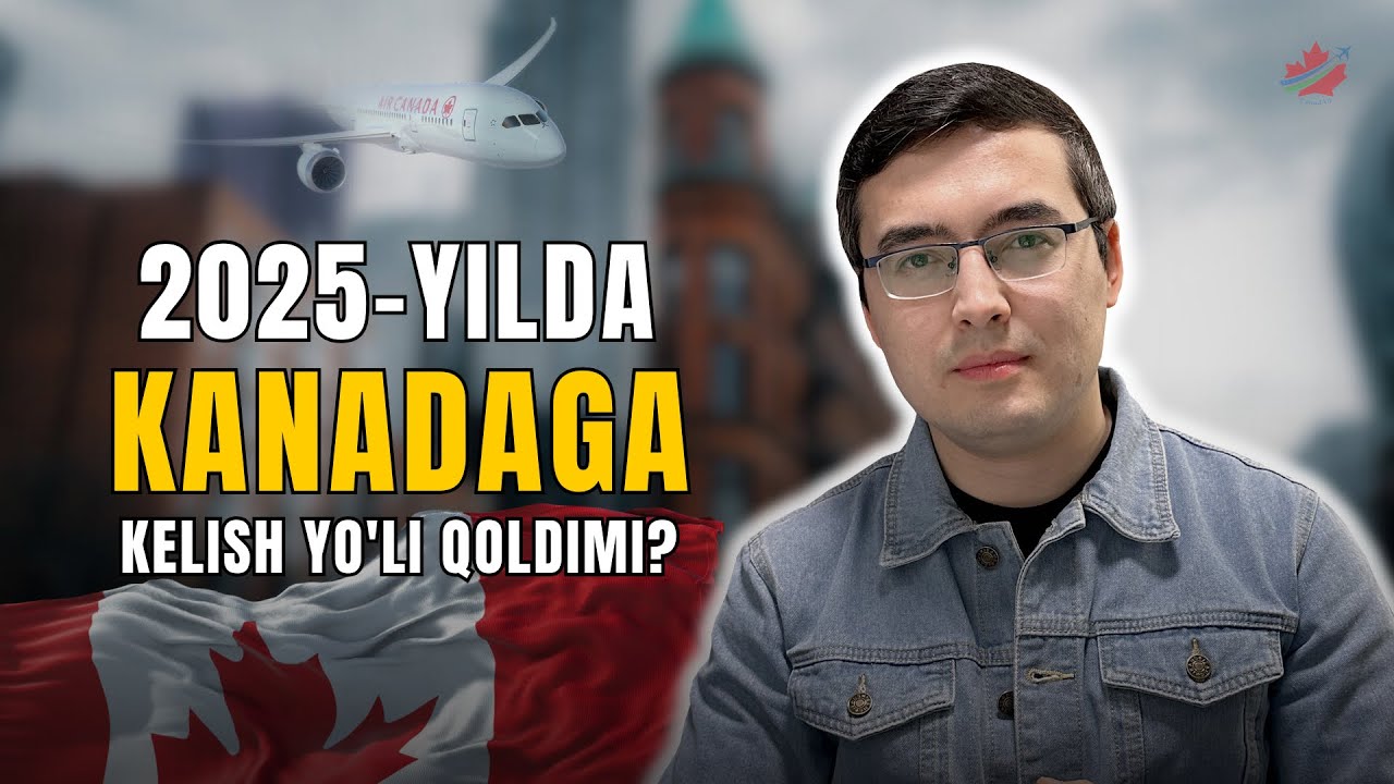 2025-yilda Kanadaga kelish yo’llaridan qaysi biri ko’proq natija keltiradi?