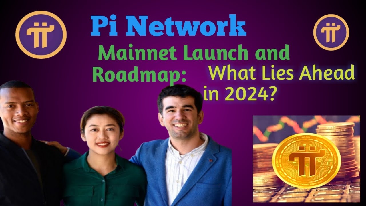 Pi Network Mainnet Launch and Roadmap: What Lies Ahead in 2024?