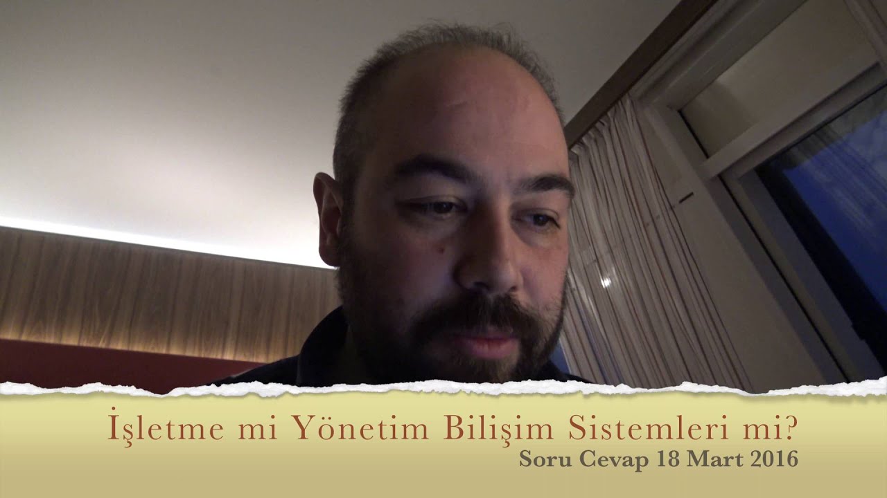 İşletme mi Yönetim Bilişim Sistemleri mi? (Soru Cevap 18 Mart 2016)