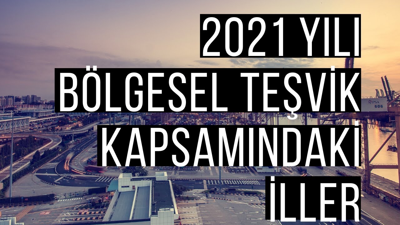 2021 Yılında Bölgesel Yatırım Teşvik Kapsamındaki İller