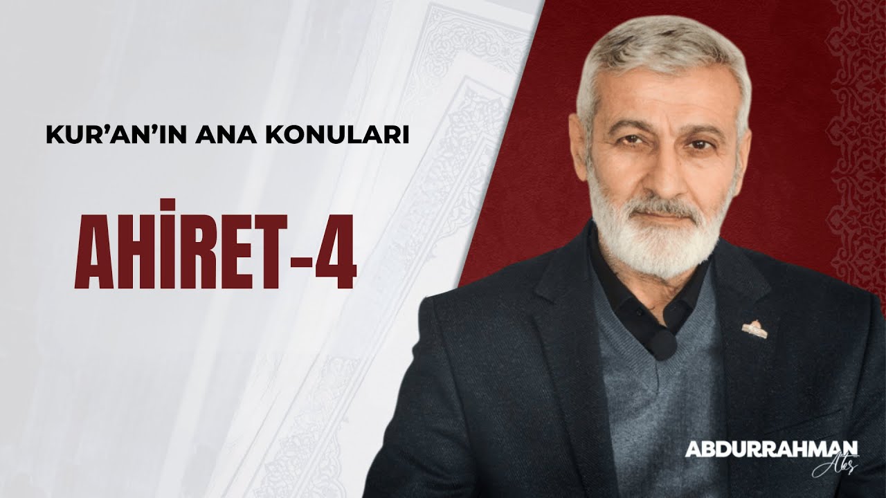 Kur’an’ın Ana Konuları: Ahiret (4) | Abdurrahman Ateş