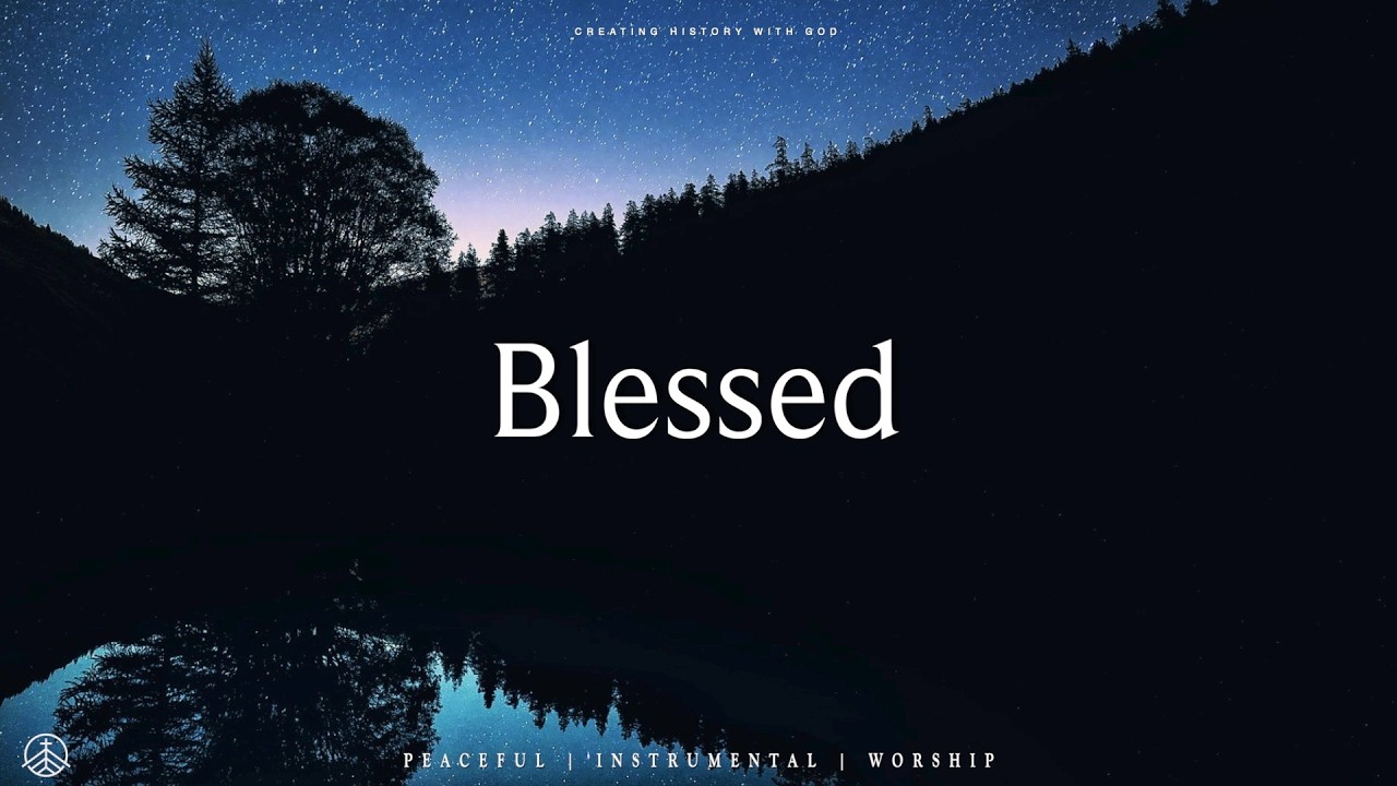 BLESSED: 3 Hours Instrumental Soaking Worship | Prayer & Meditation Music