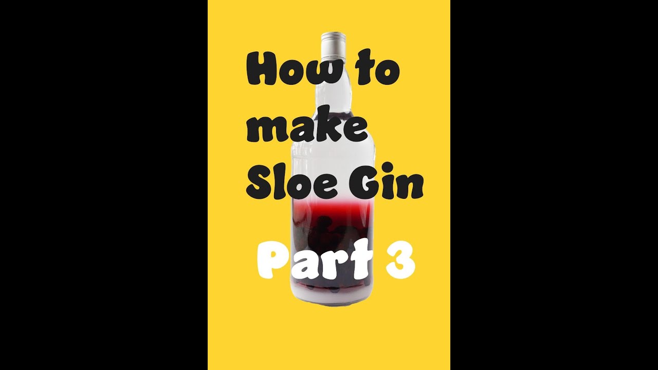 How to make Sloe gin part 3