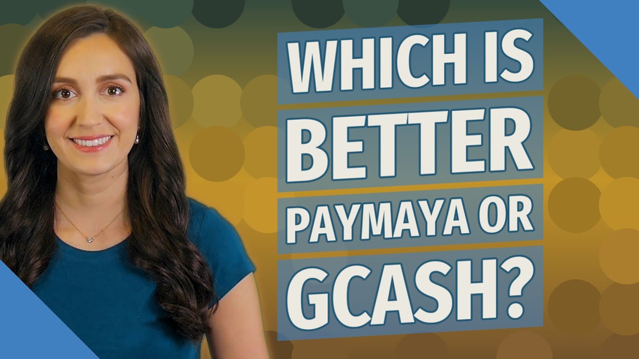 Which is better PayMaya or GCash?