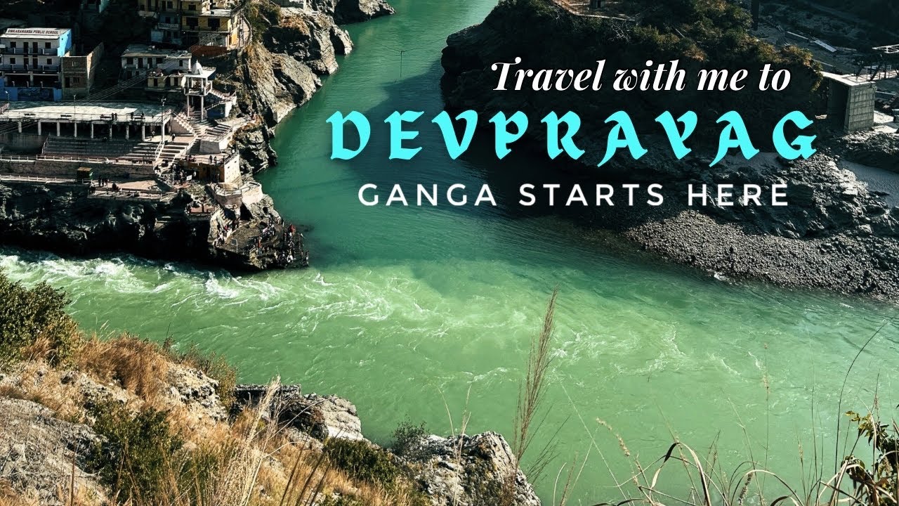 Devprayag Sangam: The Confluence of Bhagirathi & Alaknanda | देवप्रयाग गंगा | Origin of the Ganga