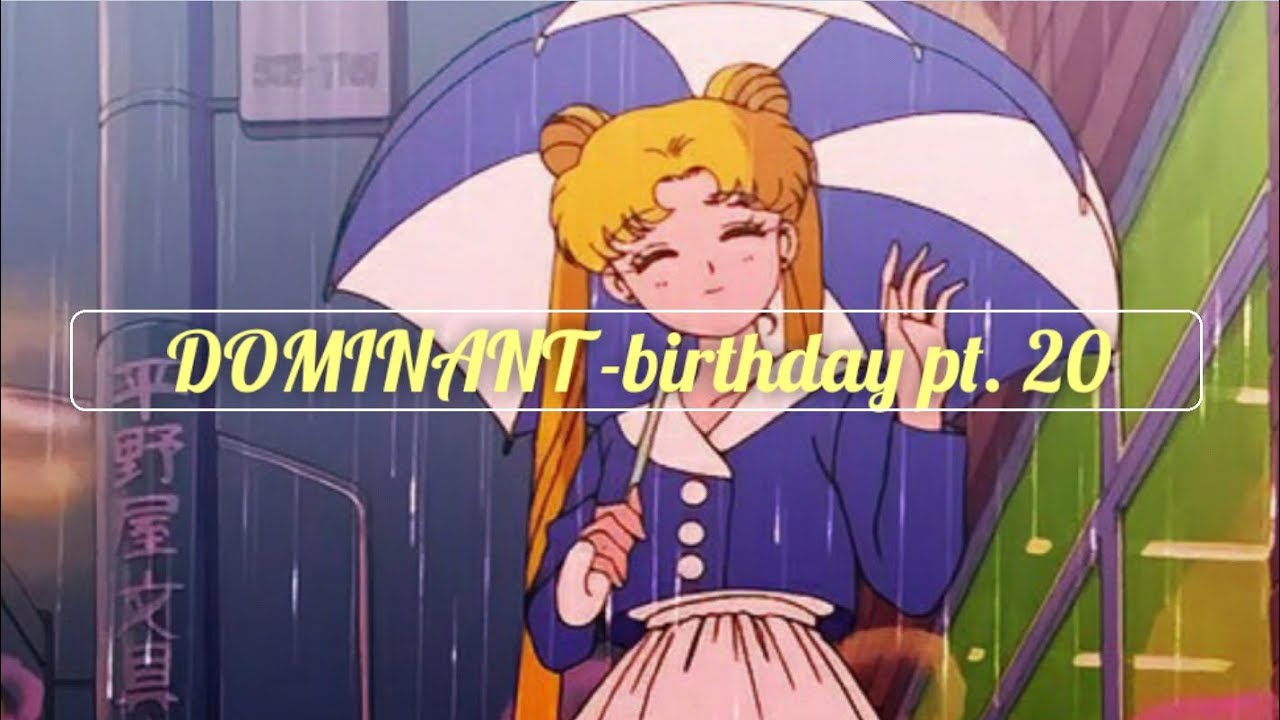 DOMINANT - birthday pt. 20