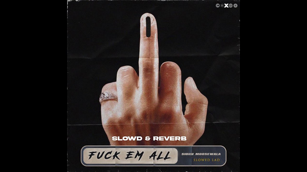F*CK EM ALL | SIDHU MOOSE WALA | SLOWED & REVERB