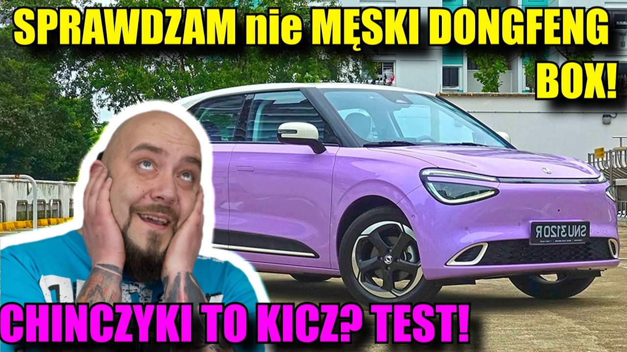 CHIŃCZYKI to KICZ? Sprawdzam nie Męski i ELEKTRYCZNY Dongfeng Box!