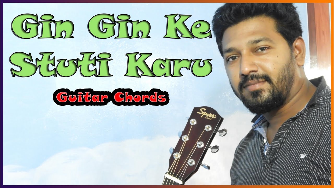 Gin Gin Ke Stuti Karu Guitar Chords Tutorial....