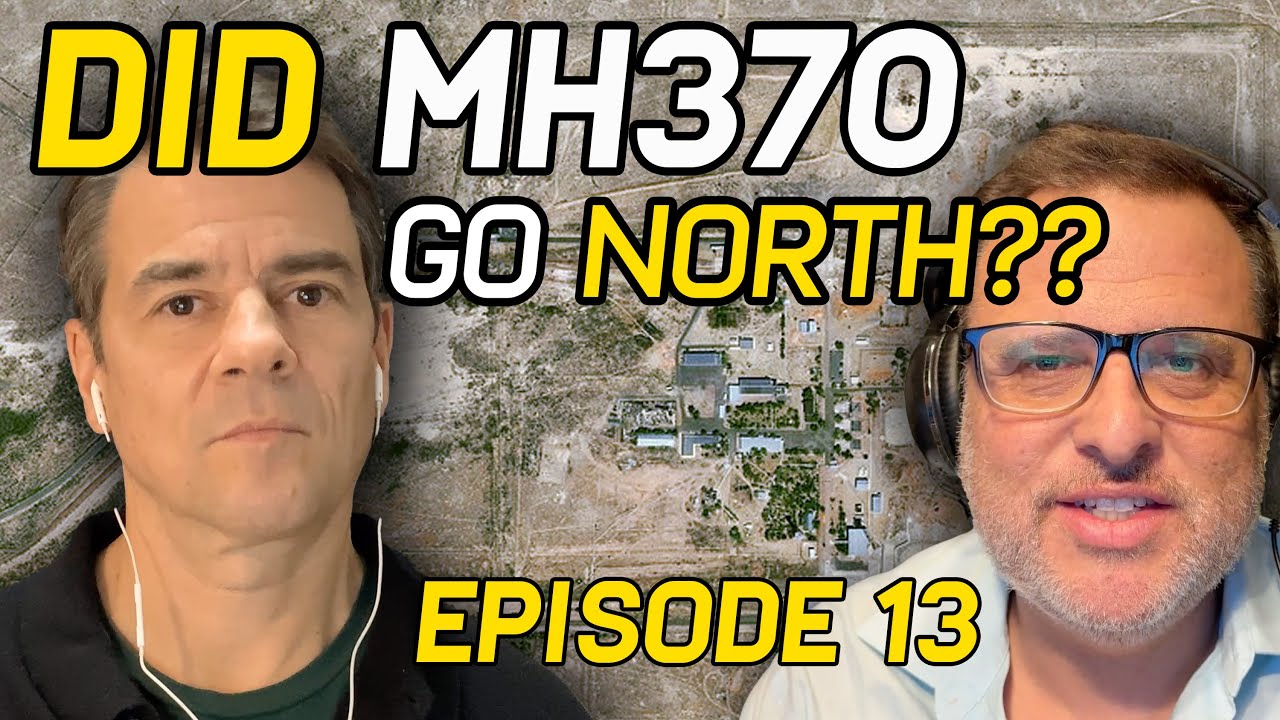 Did MH370 Go North?? (Episode 13)