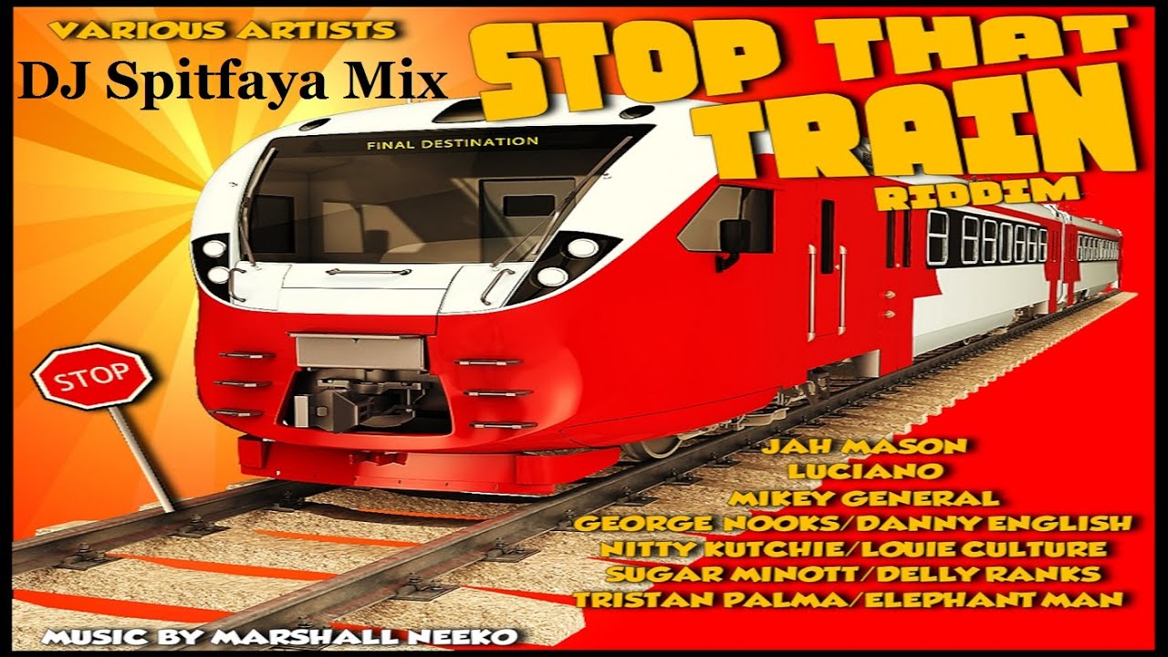 Stop That Train Riddim Mix_DJ Spitfaya_ft_Jah Mason_Luciano_George Nooks_Pam Hall_Sugar Minott_Trist