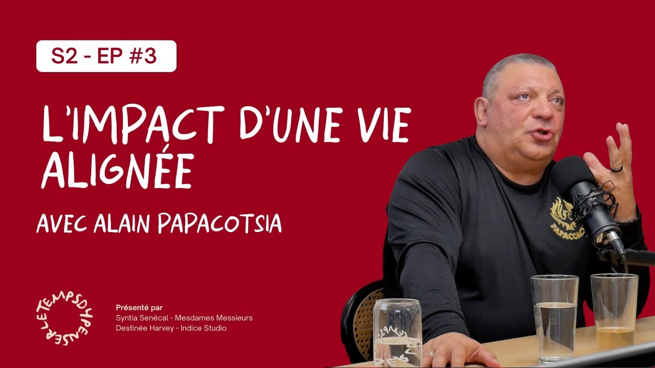 S2 - EP 3 : L'impact d'une vie alignée avec Alain Papacotsia