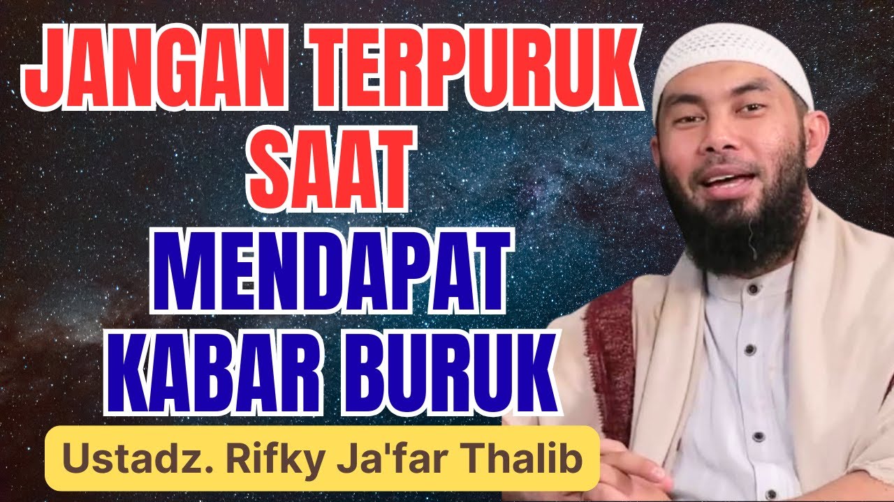 Cara Bangkit dan Tidak Terpuruk Saat Mendapat Kabar Buruk | Ustadz Rifky Ja'far Thalib