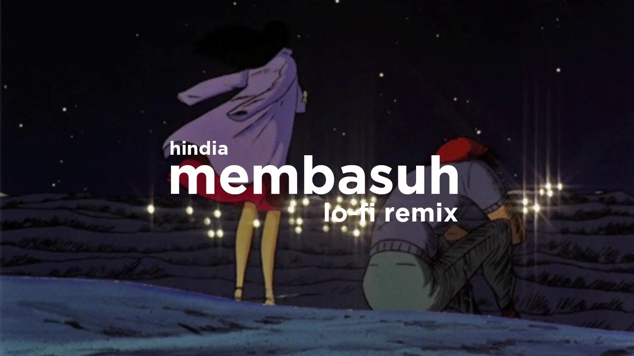 Hindia - Membasuh ft. Rara Sekar (Lo-Fi Remix)