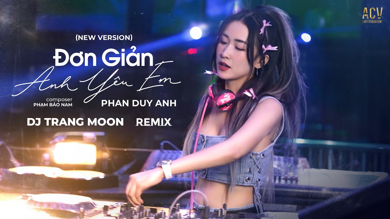 ĐƠN GIẢN ANH YÊU EM (NEW VER) REMIX | PHAN DUY ANH x DJ TRANG MOON | Anh Chẳng Thể Nào Ngừng Yêu Em