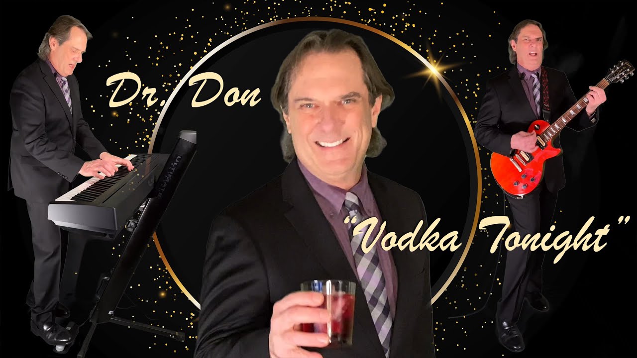 Vodka Tonight (Music Video) Let's Enjoy the Simpler Pleasures in Life. Dr. Don on Piano and Guitar