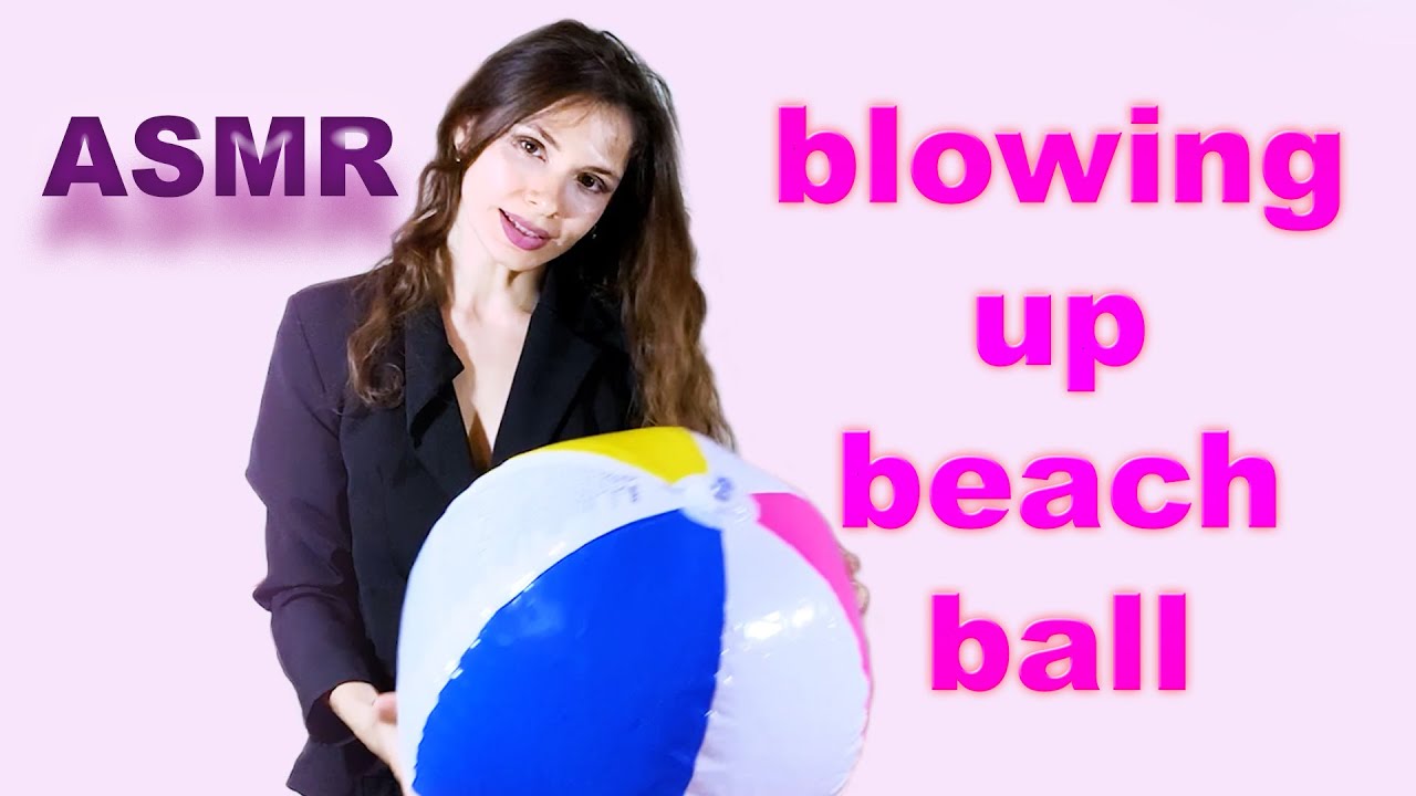 ASMR// BLOWING UP AND DEFLATION BEACH BALL// PLAYFUL GIRL
