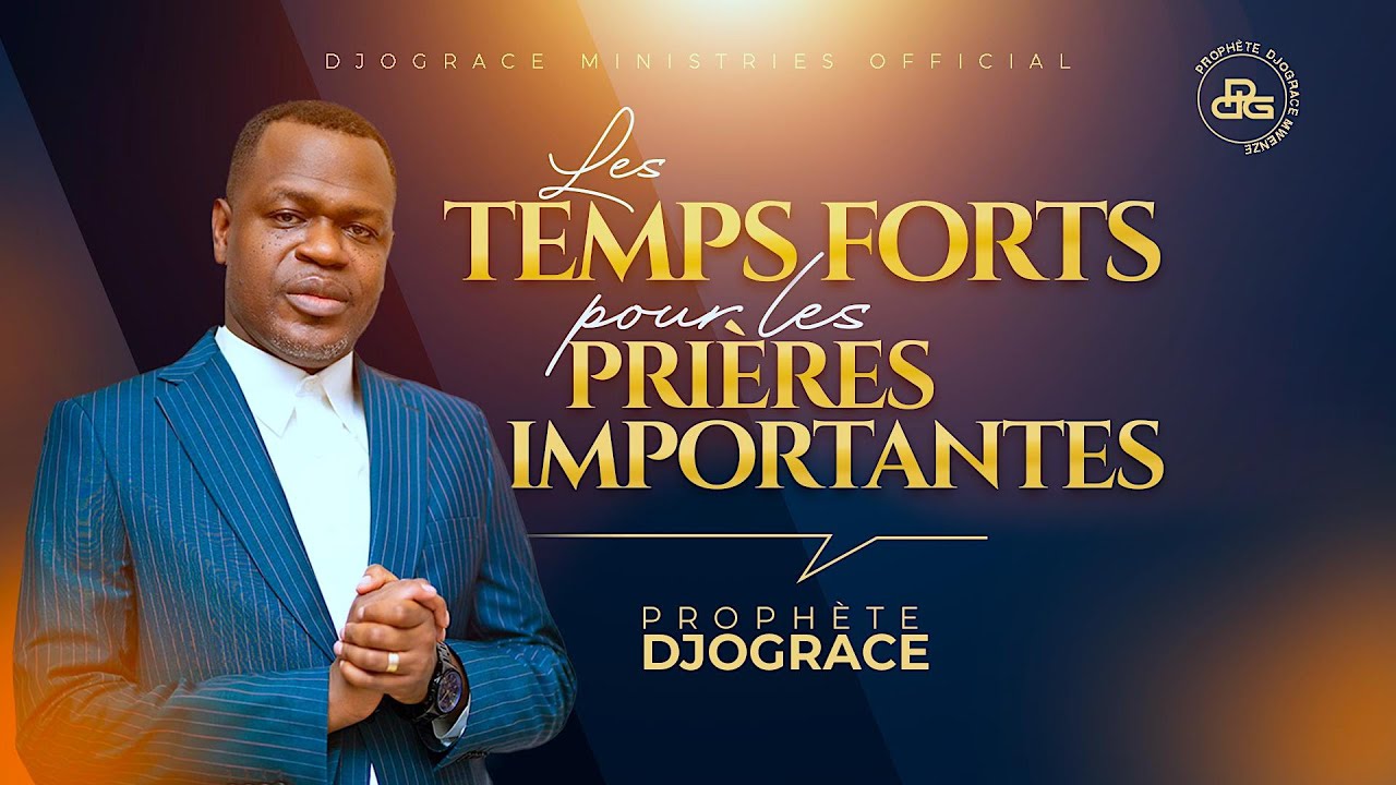 LES TEMPS FORTS POUR LES PRIÈRES IMPORTANTES - Prophète Djogrâce MWENZE