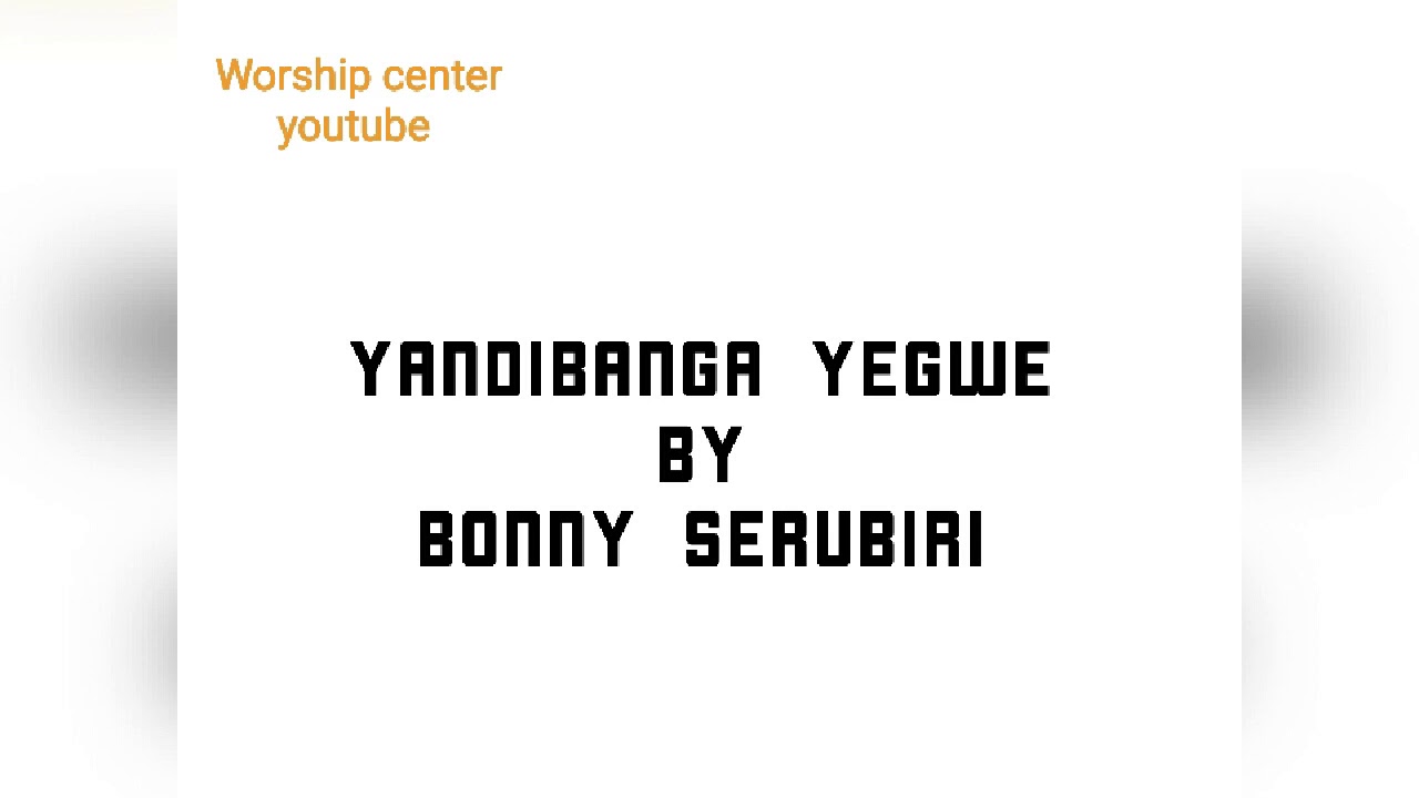 Bonny Serubiri - Yendibanga yegwe