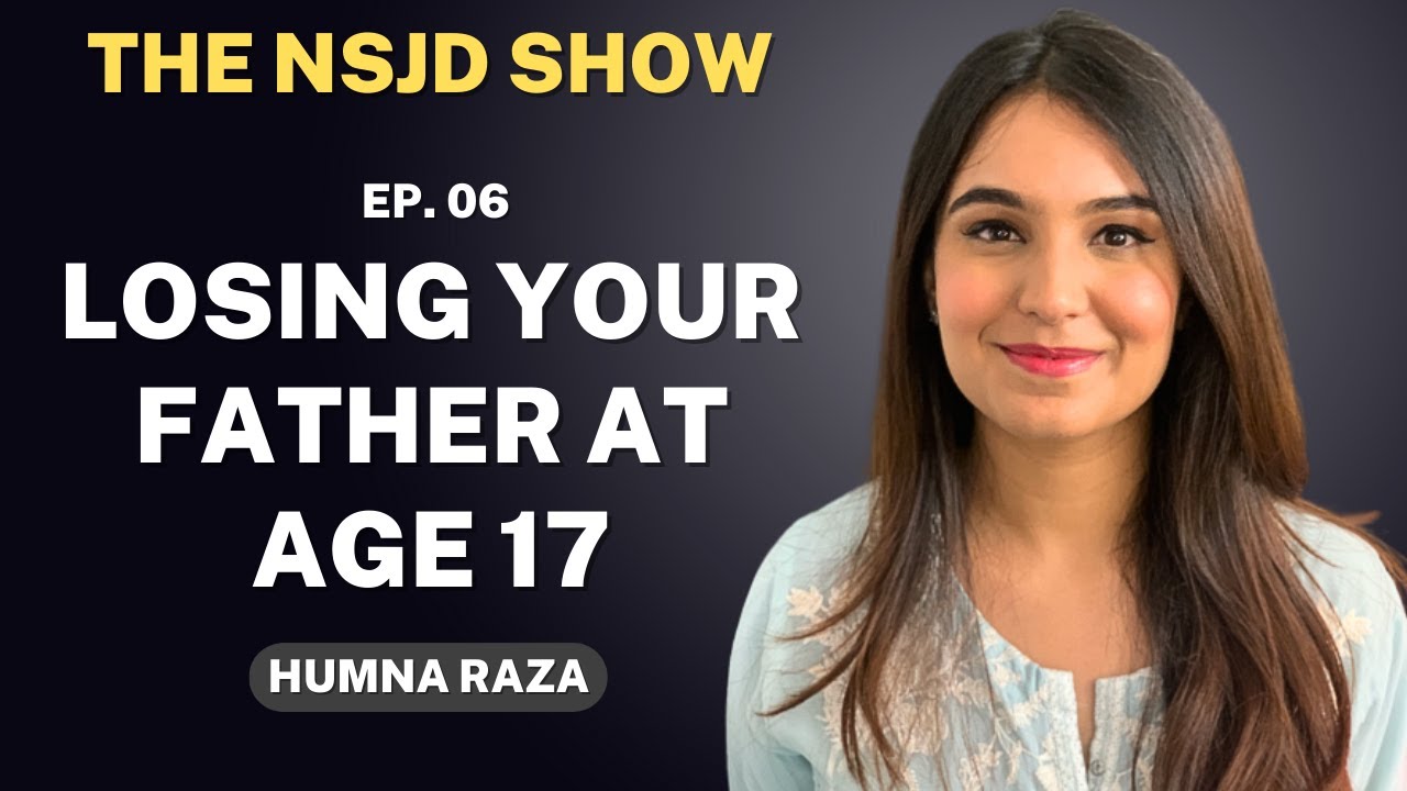 Losing a Parent, Building a Business & Staying Sane ft. Humna Raza | The NSJD Show | Episode 06