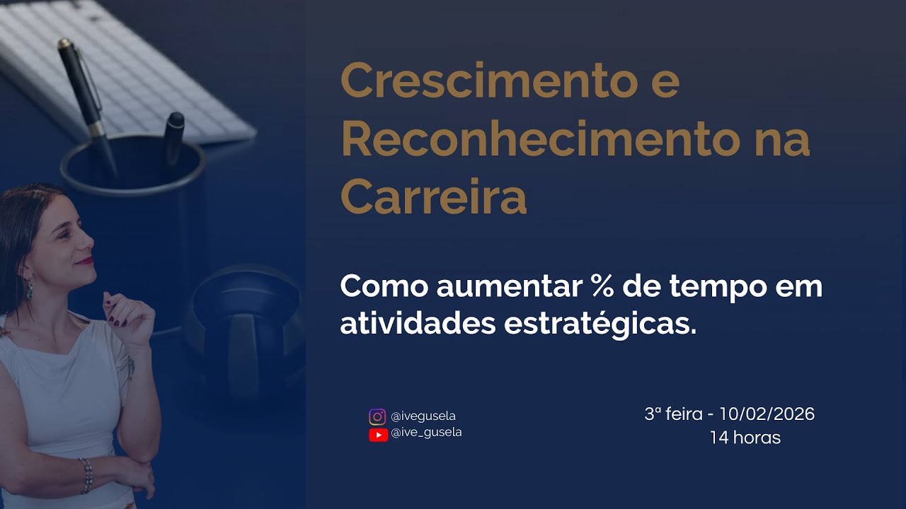 Crescimento e reconhecimento na Carreira - Como aumentar % de tempo em atividades estratégicas