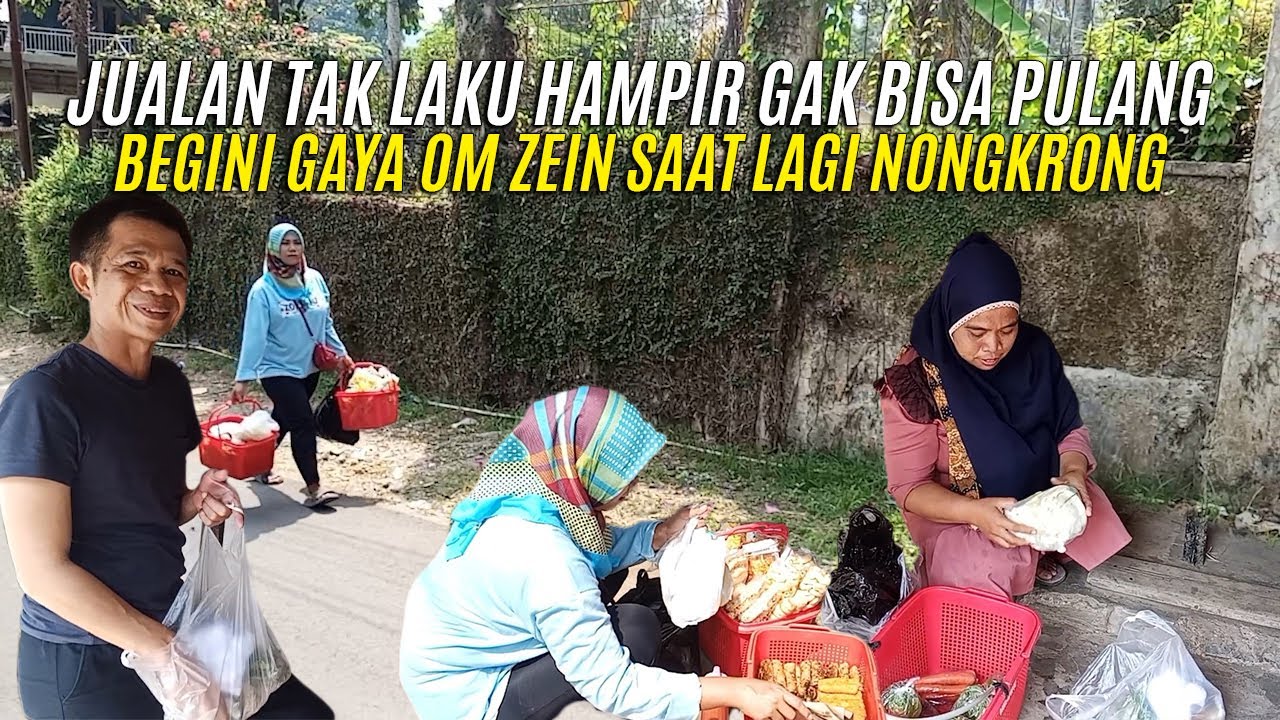 JUALAN TAK LAKU HAMPIR GAK BISA PULANG-BEGINI GAYA OM ZEIN SAAT LAGI NONGKRONG