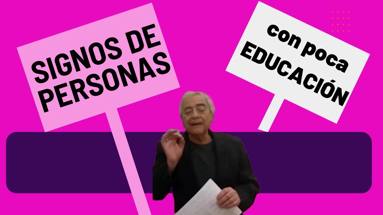 SIGNOS de PERSONAS con poca EDUCACIÓN
