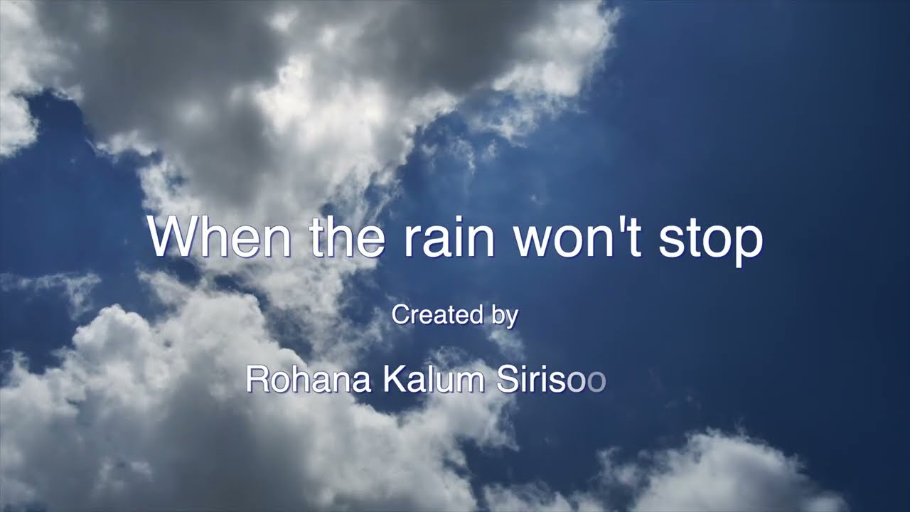 When the rain won't stop - Created by Rohana Kalum Sirisooriya