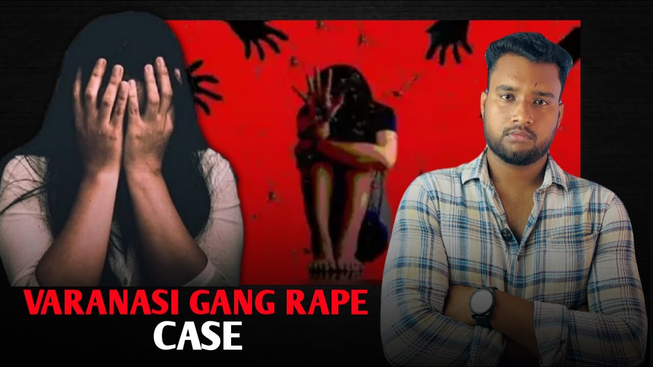 Varanasi Girl Gang Rape Case