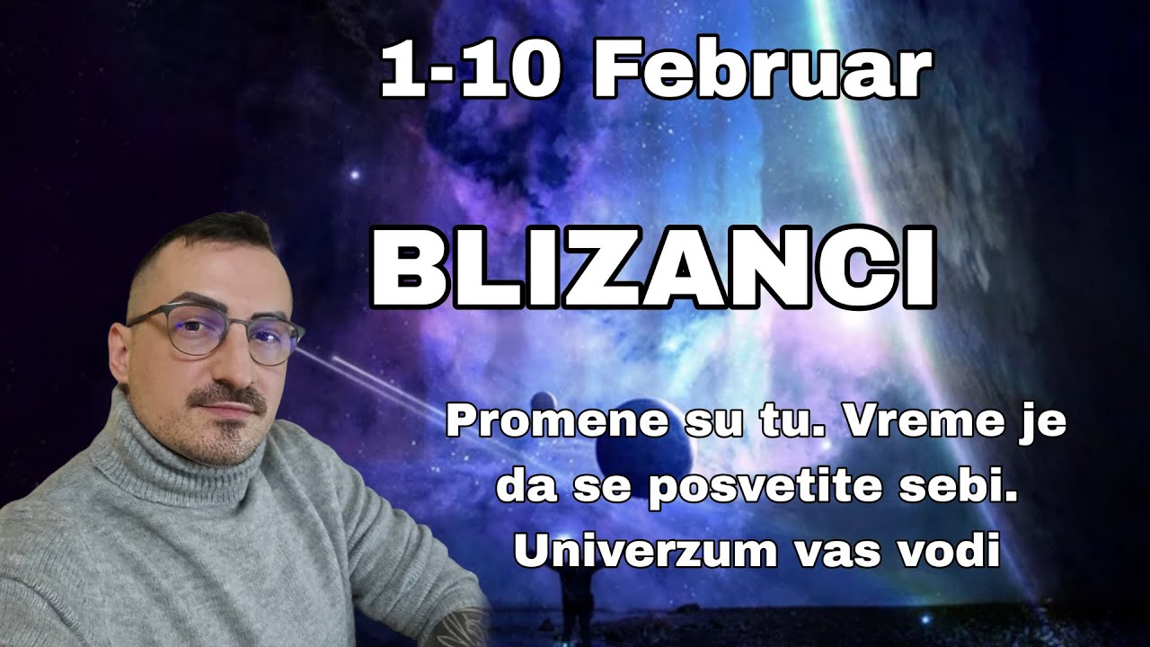 Blizanci  01 10 Februar  Promene su tu  Vreme je da se posvetite sebi  Univerzum vas vodi
