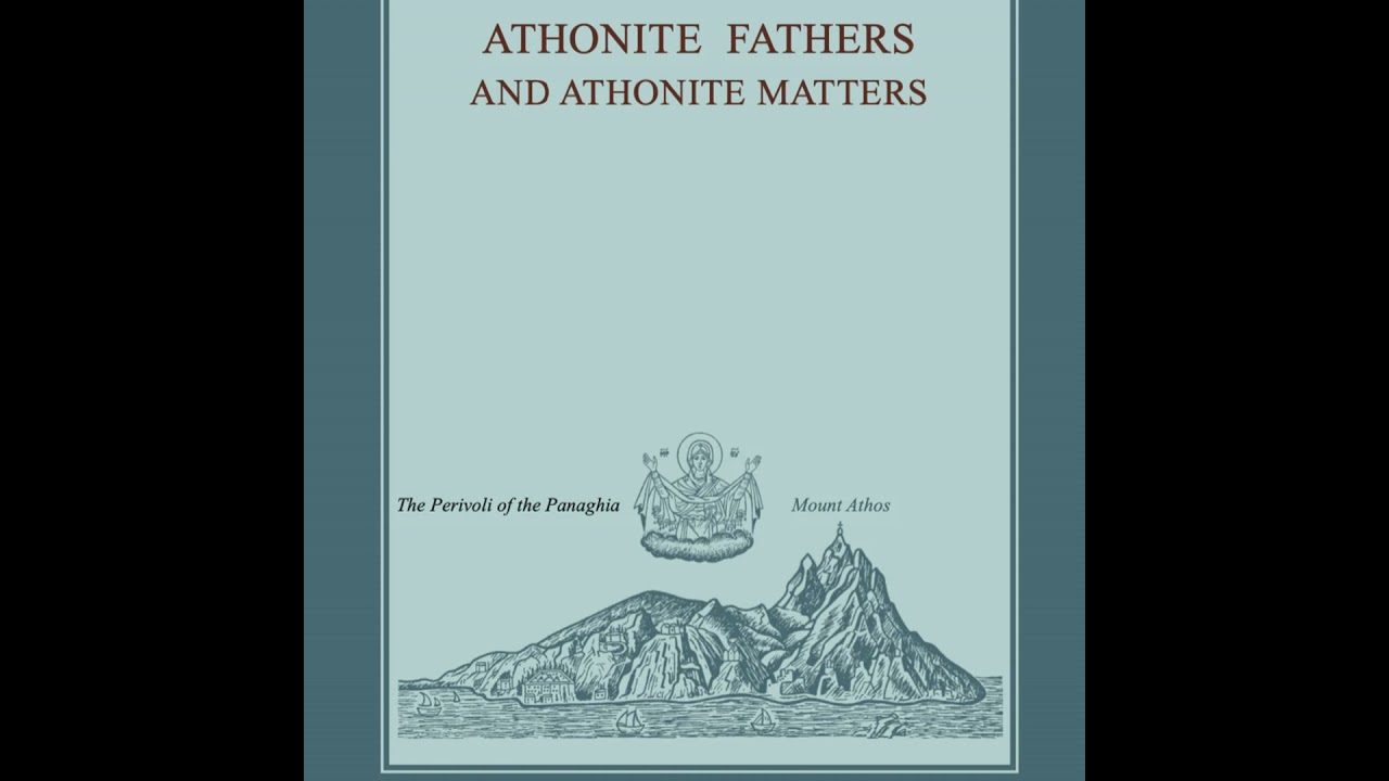 ATHONITE FATHERS and ATHONITE MATTERS - By: Saint Paisios of Mount Athos