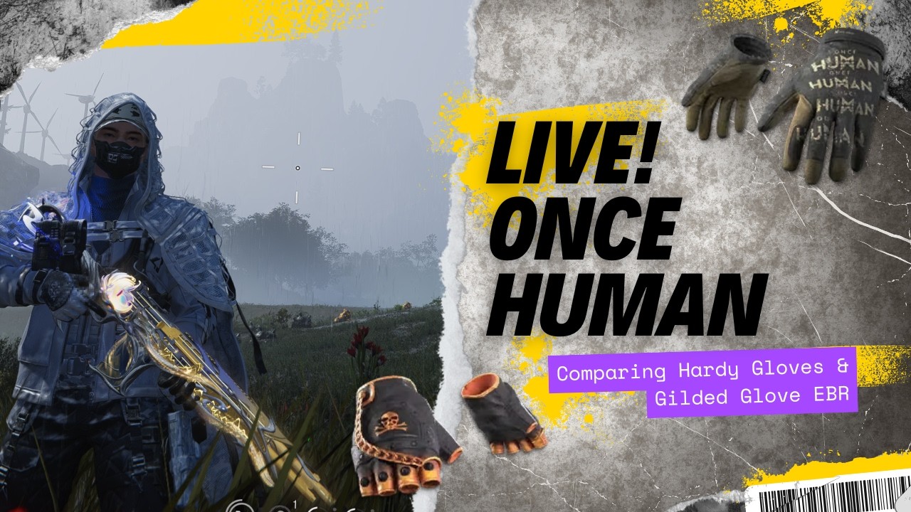 Once Human Live Stream 69 (Comparing Hardy Gloves & Gilded Glove(EBR))