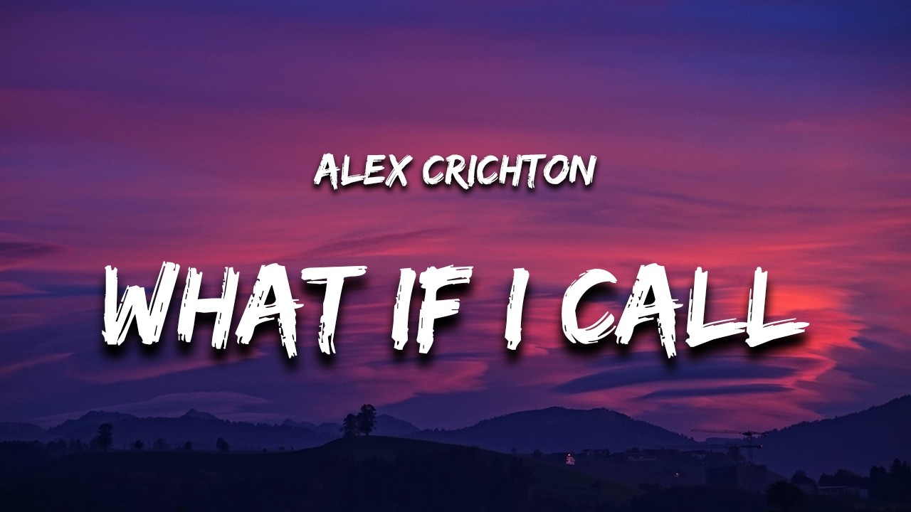 Alex Crichton - What If I Call (Lyrics)