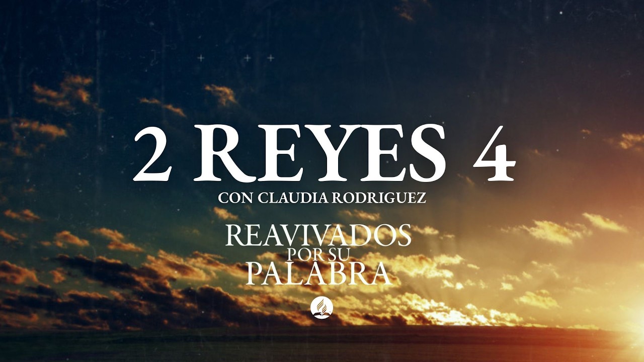2 de Reyes 4 - Reavivados por su palabra - Febrero 27 de 2026