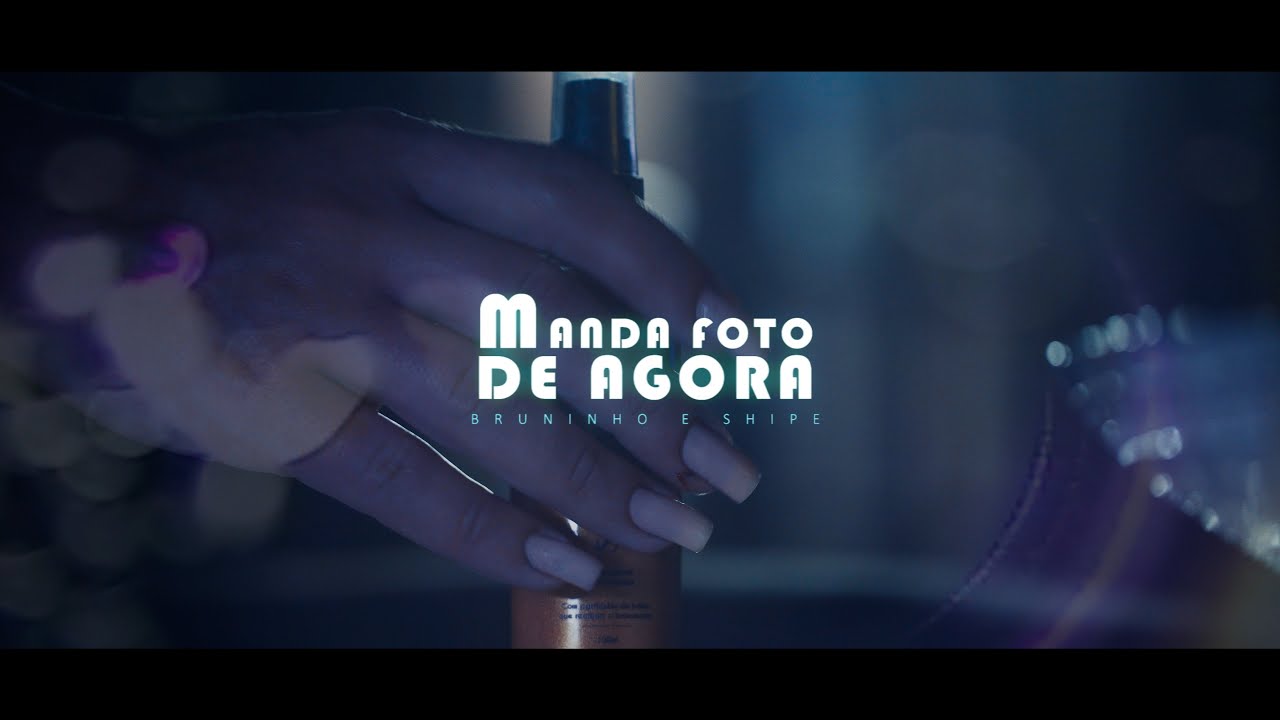 MANDA FOTO DE AGORA - BRUNINHO & SHIPE (CLIPE OFICIAL)