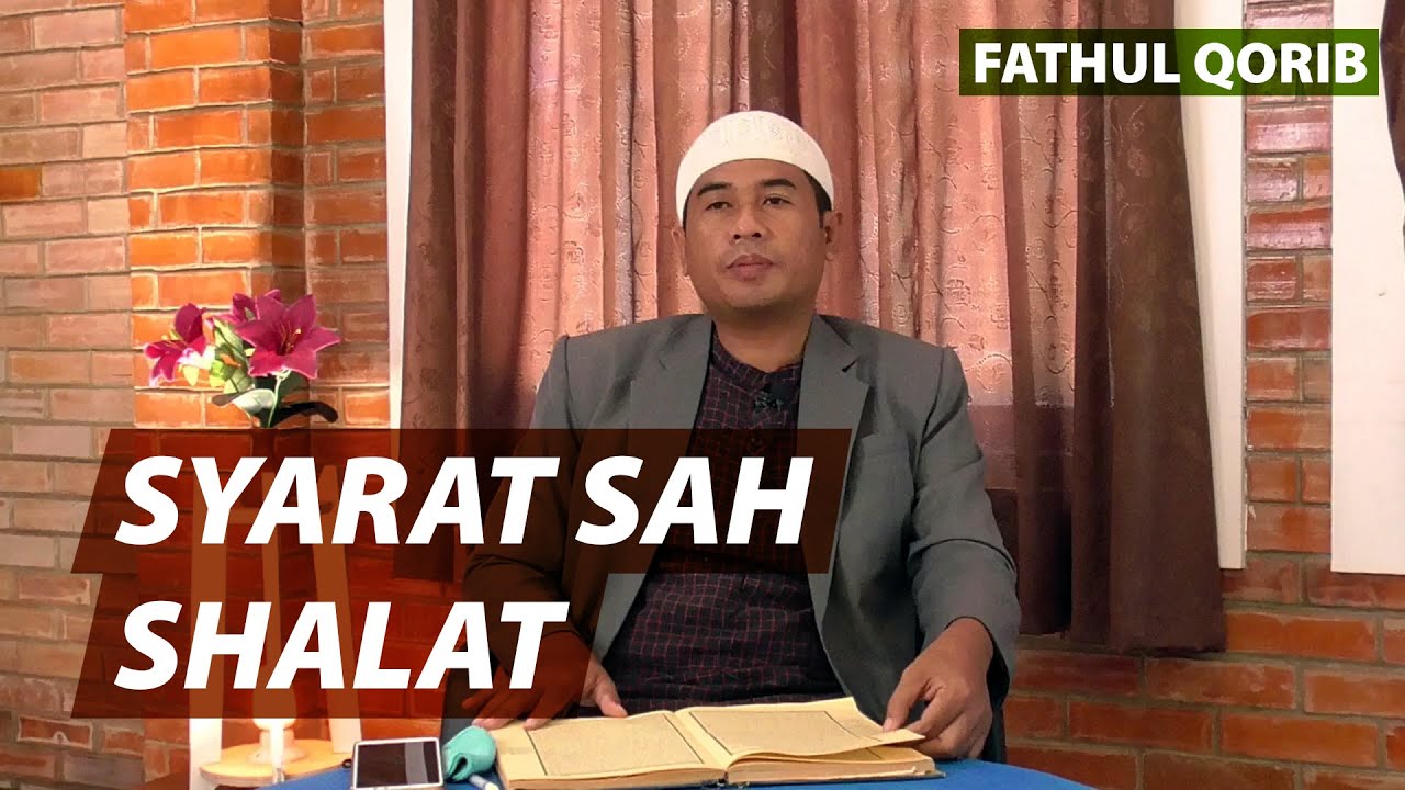 SYARAT SAH SHALAT DALAM KITAB FATHUL QORIB - Ustadz H. Supyana, S.Th.I.