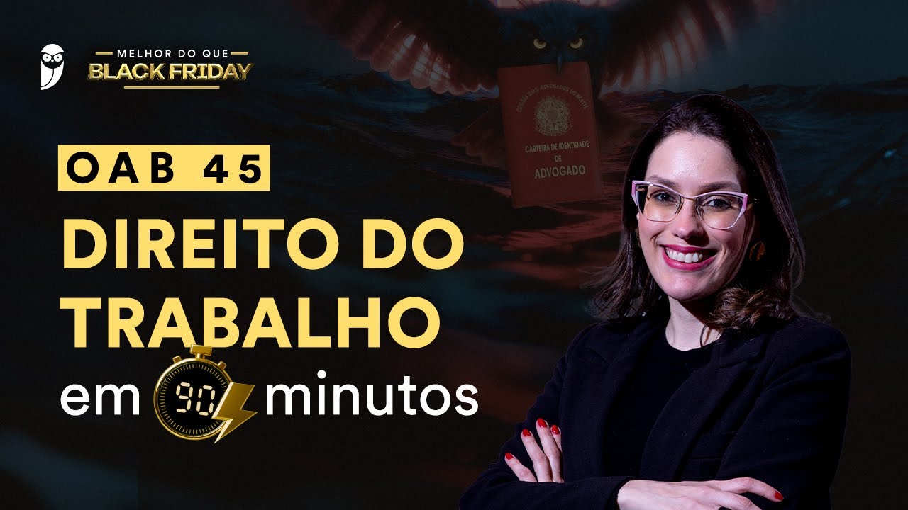 Black Friday 2025 | OAB 45 - Direito do Trabalho em 90 minutos