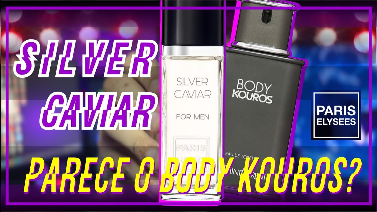 O MELHOR CAVIAR? - SILVER CAVIAR DE PARIS ELYSEES - PARECE O BODY KOUROS DE YVES SAINT LAURENT?