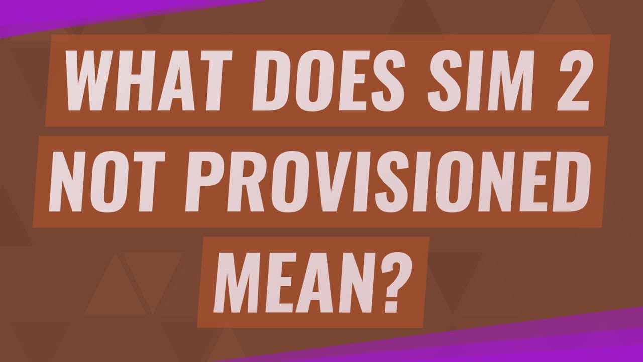 What does SIM 2 not provisioned mean?